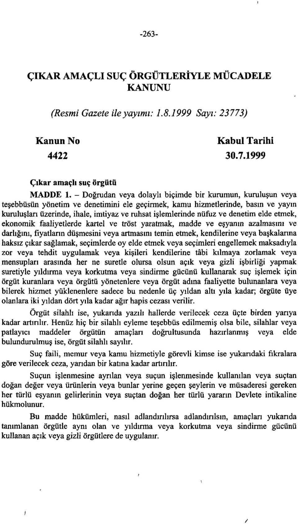 işlemlerinde nüfuz ve denetim elde etmek, ekonomik faaliyetlerde kartel ve tröst yaratmak, madde ve eşyanın azalmasını ve darlığını, fiyatların düşmesini veya artmasını temin etmek, kendilerine veya