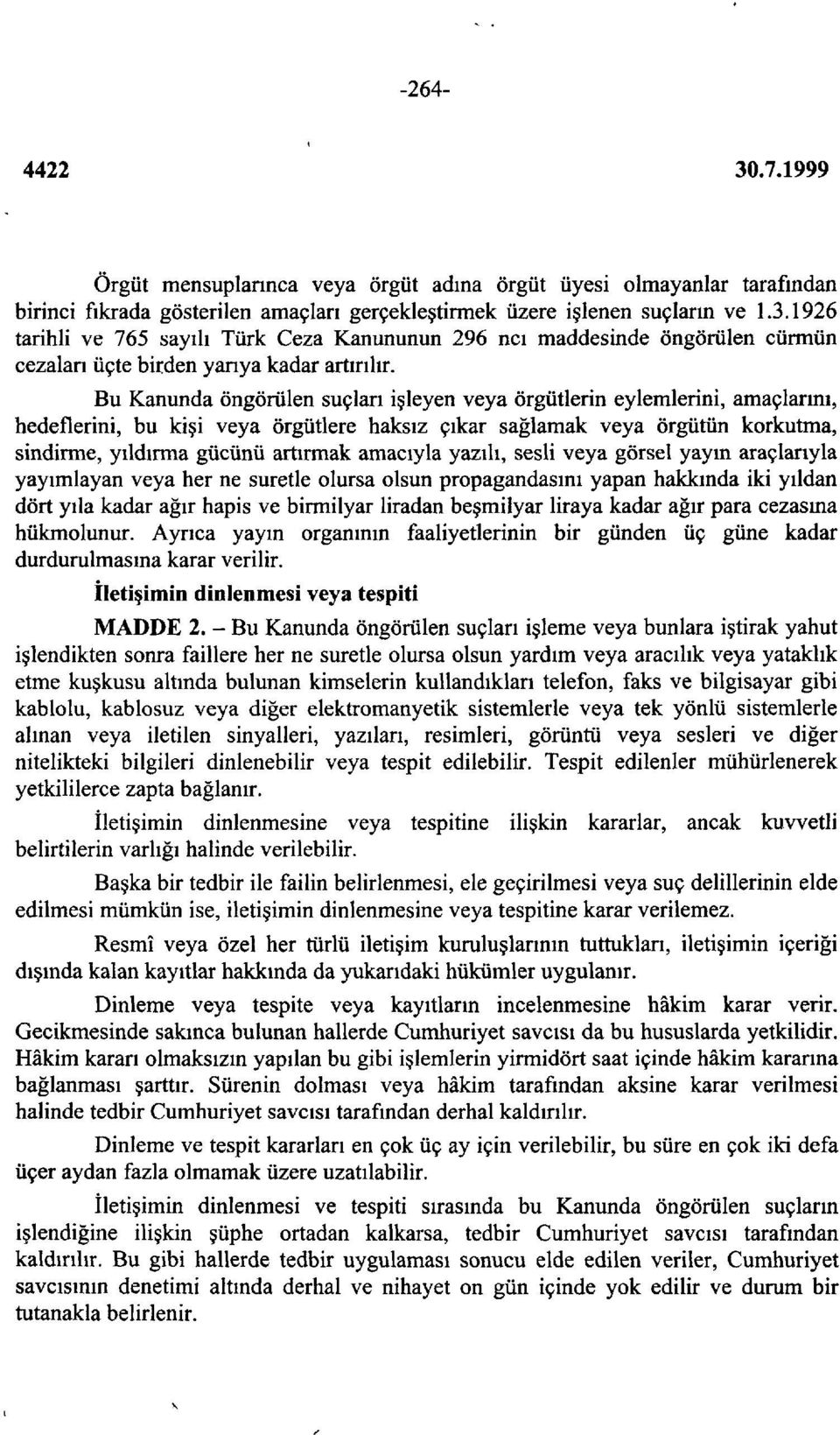 Bu Kanunda öngörülen suçları işleyen veya örgütlerin eylemlerini, amaçlarını, hedeflerini, bu kişi veya örgütlere haksız çıkar sağlamak veya örgütün korkutma, sindirme, yıldırma gücünü artırmak