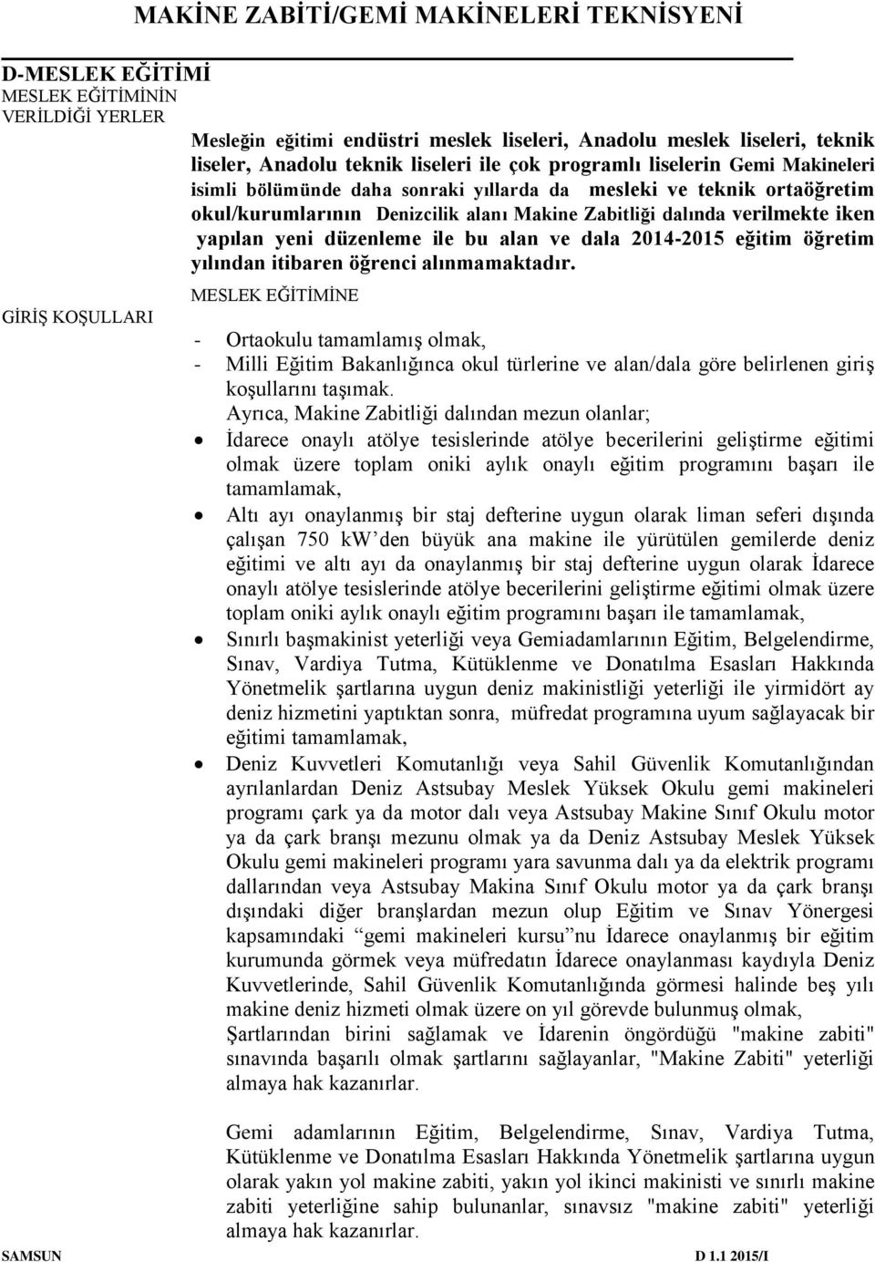 dala 2014-2015 eğitim öğretim yılından itibaren öğrenci alınmamaktadır.