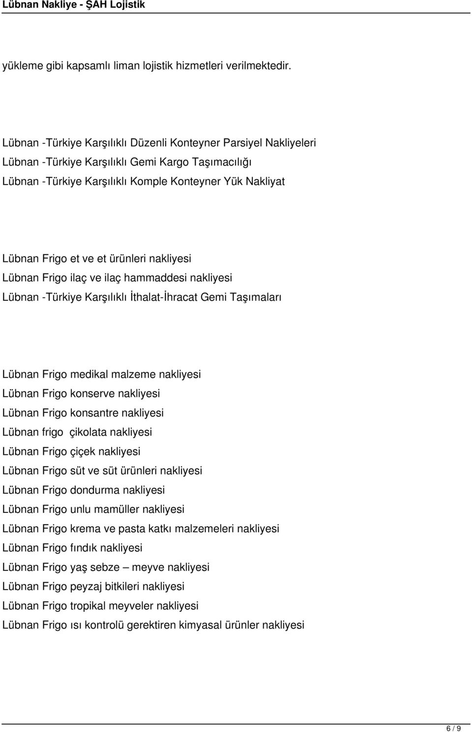 ürünleri nakliyesi Lübnan Frigo ilaç ve ilaç hammaddesi nakliyesi Lübnan -Türkiye Karşılıklı İthalat-İhracat Gemi Taşımaları Lübnan Frigo medikal malzeme nakliyesi Lübnan Frigo konserve nakliyesi