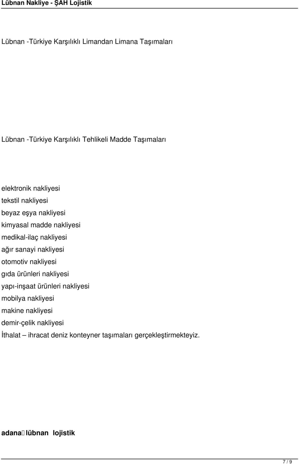 sanayi nakliyesi otomotiv nakliyesi gıda ürünleri nakliyesi yapı-inşaat ürünleri nakliyesi mobilya nakliyesi makine