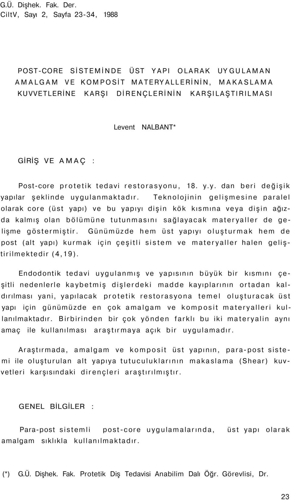 VE AMAÇ : Post-core protetik tedavi restorasyonu, 18. y.y. dan beri değişik yapılar şeklinde uygulanmaktadır.