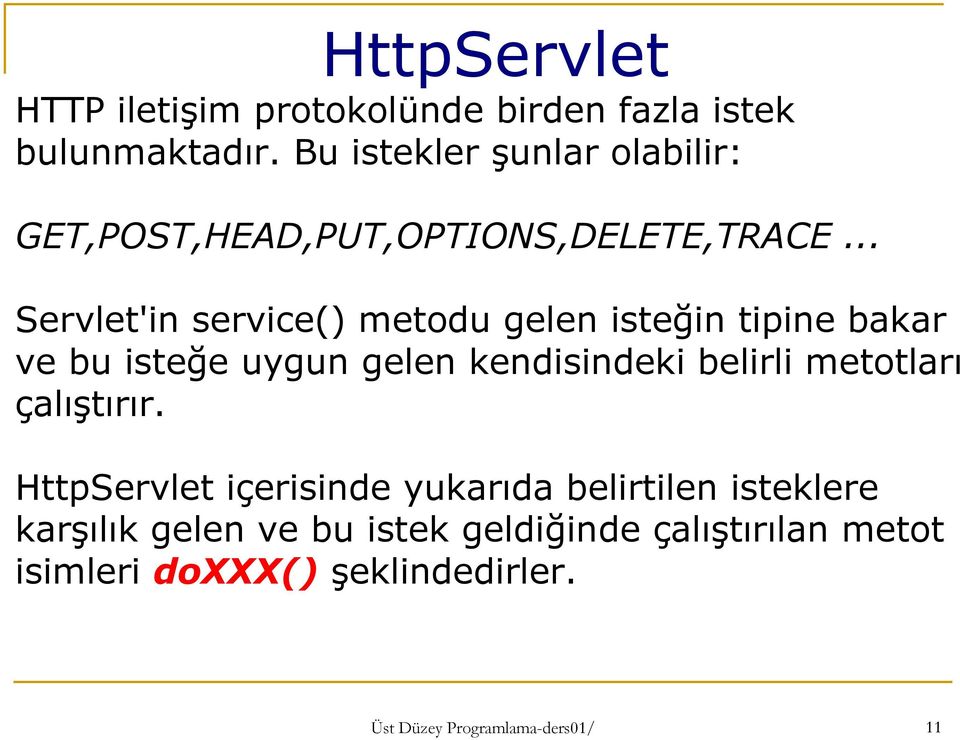 .. Servlet'in service() metodu gelen isteğin tipine bakar ve bu isteğe uygun gelen kendisindeki belirli