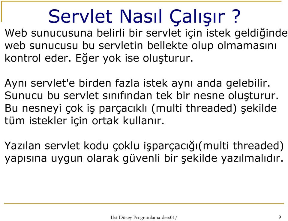 Eğer yok ise oluşturur. Aynı servlet'e birden fazla istek aynı anda gelebilir.