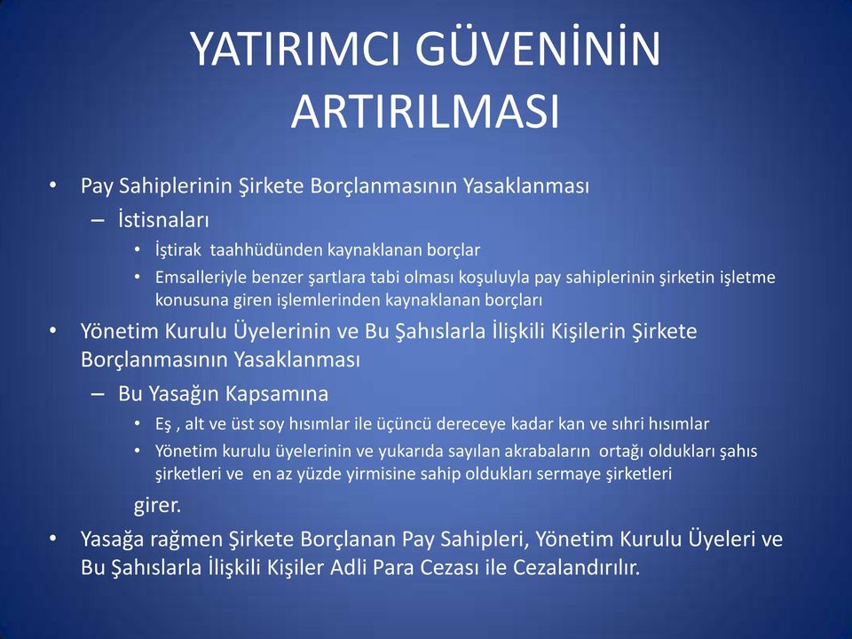 Yasağın Kapsamına Eş, alt ve üst soy hısımlar ile üçüncü dereceye kadar kan ve sıhri hısımlar Yönetim kurulu üyelerinin ve yukarıda sayılan akrabaların ortağı oldukları şahıs şirketleri ve en