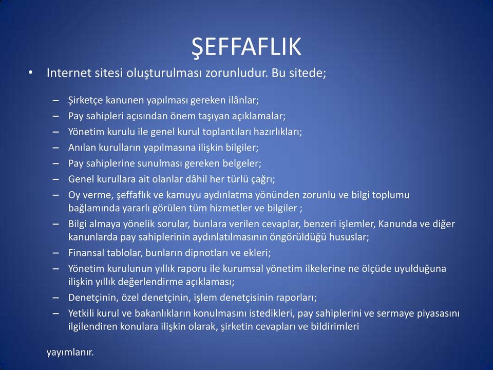 ilişkin bilgiler; Pay sahiplerine sunulması gereken belgeler; Genel kurullara ait olanlar dâhil her türlü çağrı; Oy verme, şeffaflık ve kamuyu aydınlatma yönünden zorunlu ve bilgi toplumu bağlamında