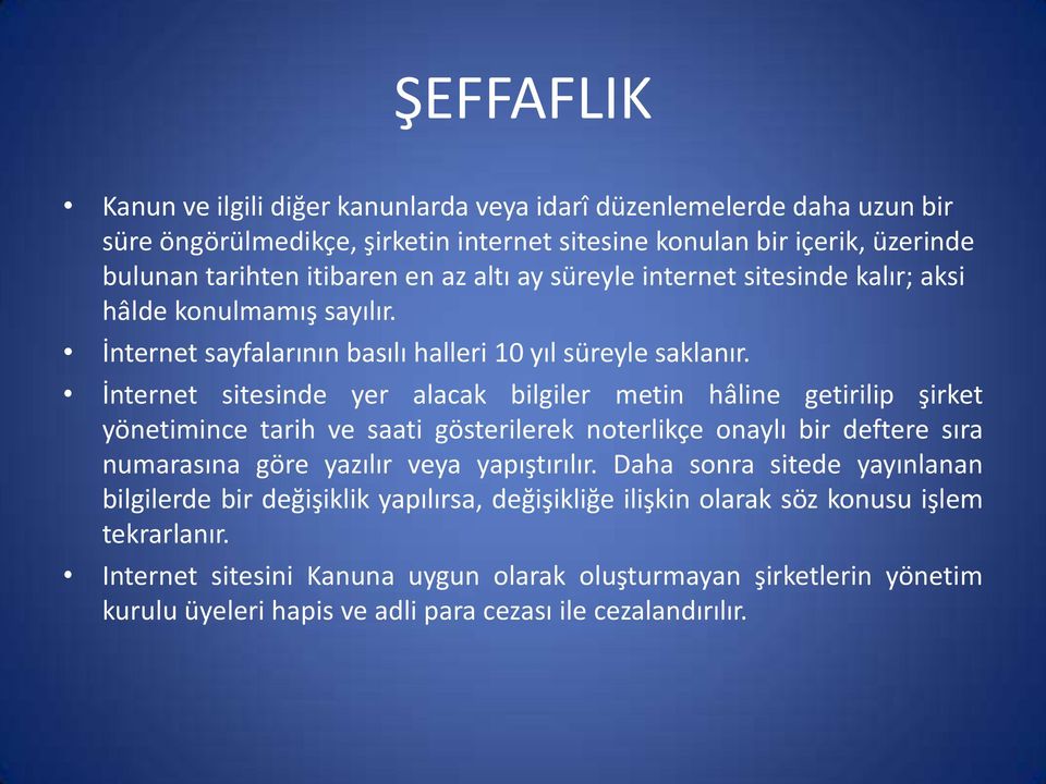 İnternet sitesinde yer alacak bilgiler metin hâline getirilip şirket yönetimince tarih ve saati gösterilerek noterlikçe onaylı bir deftere sıra numarasına göre yazılır veya yapıştırılır.