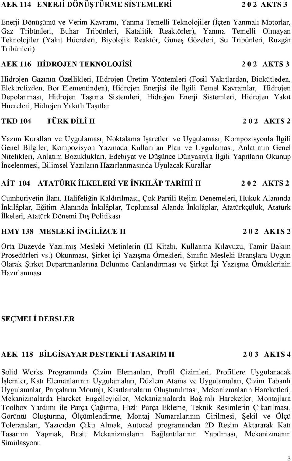 Üretim Yöntemleri (Fosil Yakıtlardan, Biokütleden, Elektrolizden, Bor Elementinden), Hidrojen Enerjisi ile İlgili Temel Kavramlar, Hidrojen Depolanması, Hidrojen Taşıma Sistemleri, Hidrojen Enerji