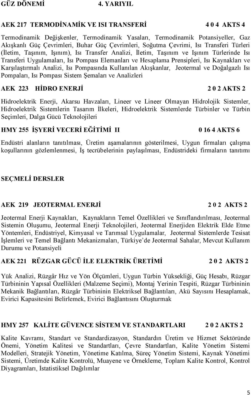 Çevrimi, Isı Transferi Türleri (İletim, Taşınım, Işınım), Isı Transfer Analizi, İletim, Taşınım ve Işınım Türlerinde Isı Transferi Uygulamaları, Isı Pompası Elemanları ve Hesaplama Prensipleri, Isı