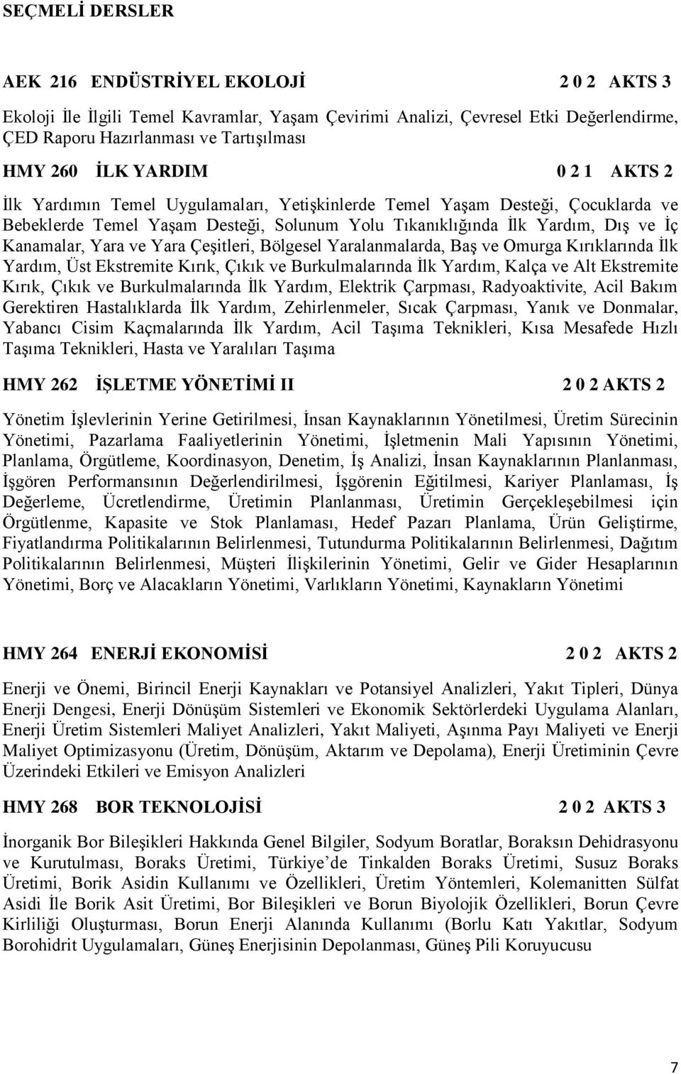 ve Yara Çeşitleri, Bölgesel Yaralanmalarda, Baş ve Omurga Kırıklarında İlk Yardım, Üst Ekstremite Kırık, Çıkık ve Burkulmalarında İlk Yardım, Kalça ve Alt Ekstremite Kırık, Çıkık ve Burkulmalarında