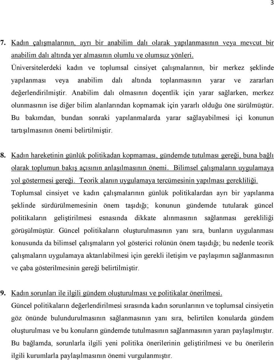 Anabilim dalı olmasının doçentlik için yarar sağlarken, merkez olunmasının ise diğer bilim alanlarından kopmamak için yararlı olduğu öne sürülmüştür.