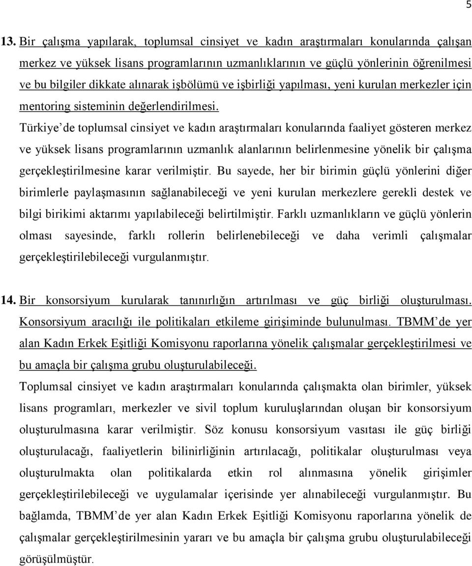 Türkiye de toplumsal cinsiyet ve kadın araştırmaları konularında faaliyet gösteren merkez ve yüksek lisans programlarının uzmanlık alanlarının belirlenmesine yönelik bir çalışma gerçekleştirilmesine