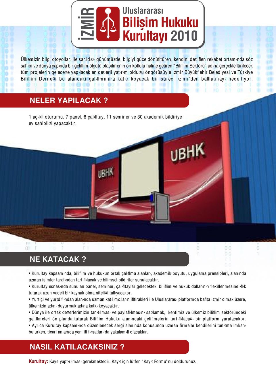 katk koyacak bir süreci zmir den bafllatmay hedefliyor. NELER YAPILACAK? 1 aç l fl oturumu, 7 panel, 8 çal fltay, 11 seminer ve 30 akademik bildiriye ev sahipli i yapacakt r. NE KATACAK?