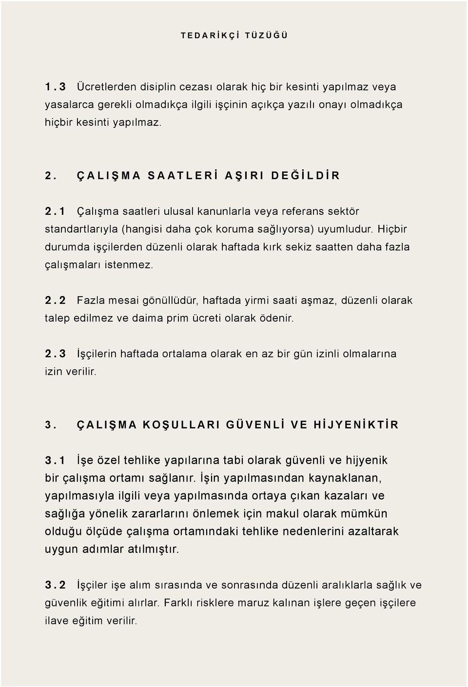 Hiçbir durumda işçilerden düzenli olarak haftada kırk sekiz saatten daha fazla çalışmaları istenmez. 2.