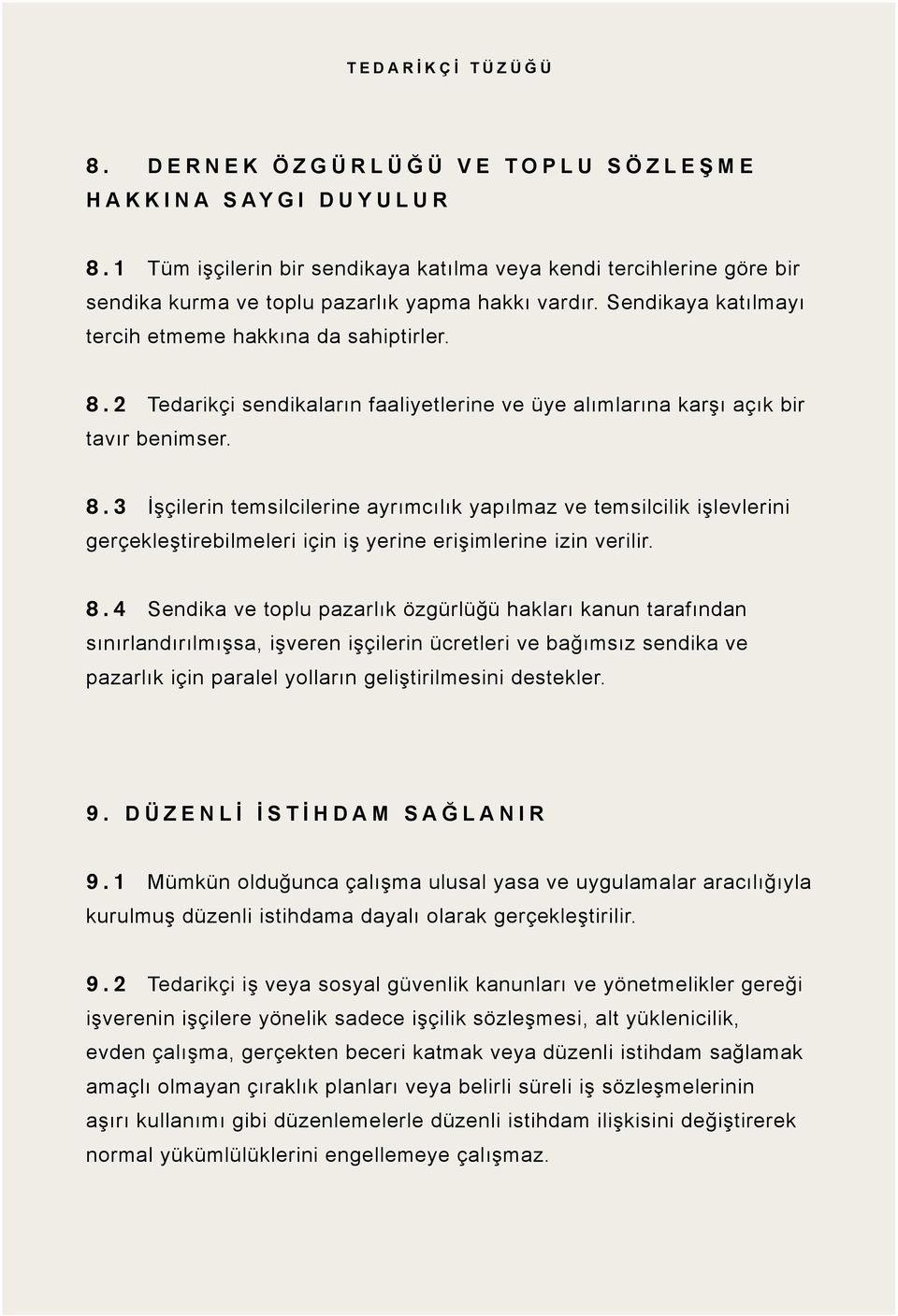 8.4 Sendika ve toplu pazarlık özgürlüğü hakları kanun tarafından sınırlandırılmışsa, işveren işçilerin ücretleri ve bağımsız sendika ve pazarlık için paralel yolların geliştirilmesini destekler. 9.