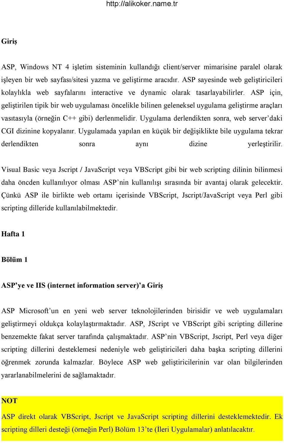 ASP için, geliştirilen tipik bir web uygulaması öncelikle bilinen geleneksel uygulama geliştirme araçları vasıtasıyla (örneğin C++ gibi) derlenmelidir.