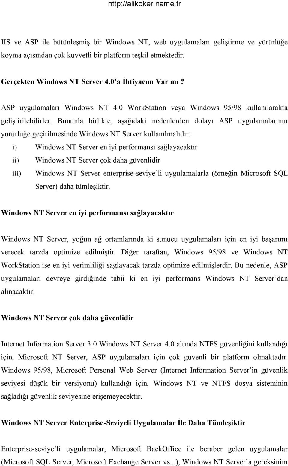 Bununla birlikte, aşağıdaki nedenlerden dolayı ASP uygulamalarının yürürlüğe geçirilmesinde Windows NT Server kullanılmalıdır: i) Windows NT Server en iyi performansı sağlayacaktır ii) Windows NT