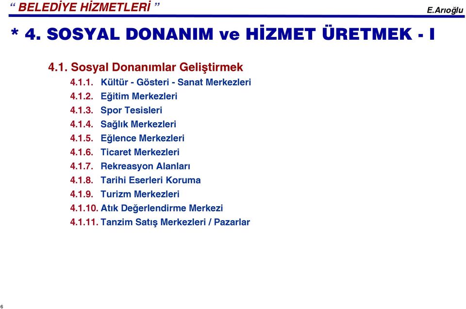 Ticaret Merkezleri 4.1.7. Rekreasyon Alanları 4.1.8. Tarihi Eserleri Koruma 4.1.9.