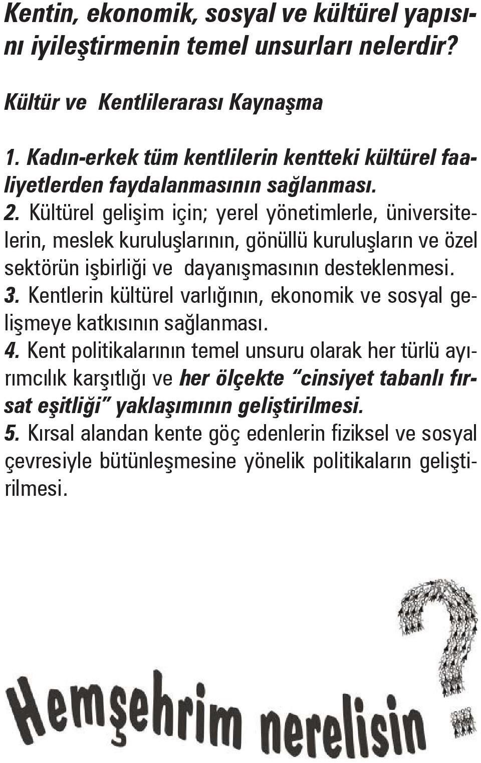 Kültürel geli im için; yerel yönetimlerle, üniversitelerin, meslek kurulu larının, gönüllü kurulu ların ve özel sektörün i birli i ve dayanı masının desteklenmesi. 3.