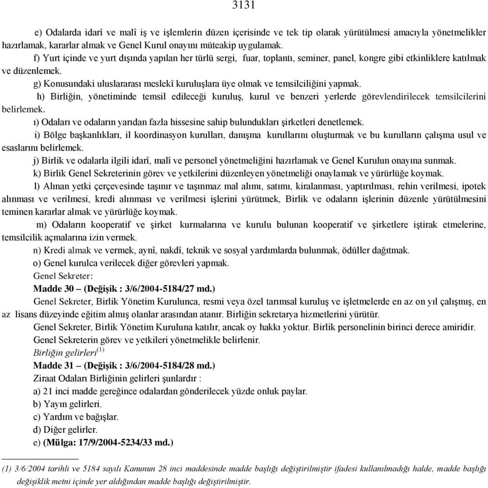 g) Konusundaki uluslararası meslekî kuruluşlara üye olmak ve temsilciliğini yapmak.