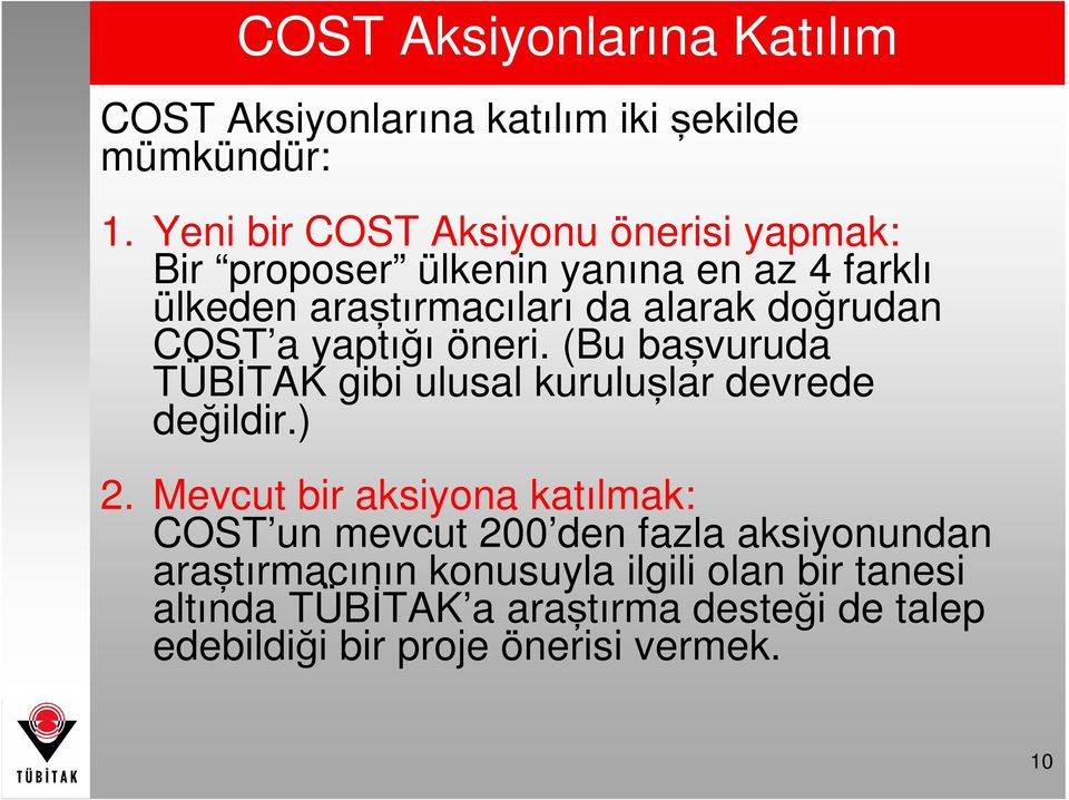 COST a yaptığı öneri. (Bu başvuruda TÜBİTAK gibi ulusal kuruluşlar devrede değildir.) 2.