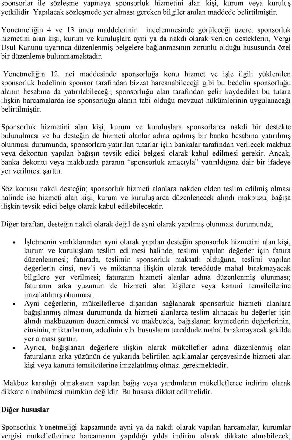 düzenlenmiş belgelere bağlanmasının zorunlu olduğu hususunda özel bir düzenleme bulunmamaktadır..yönetmeliğin 12.