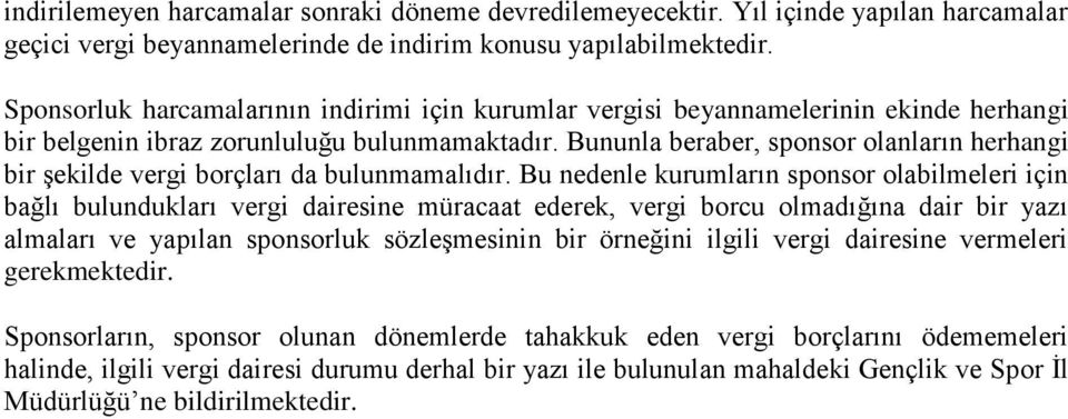 Bununla beraber, sponsor olanların herhangi bir şekilde vergi borçları da bulunmamalıdır.