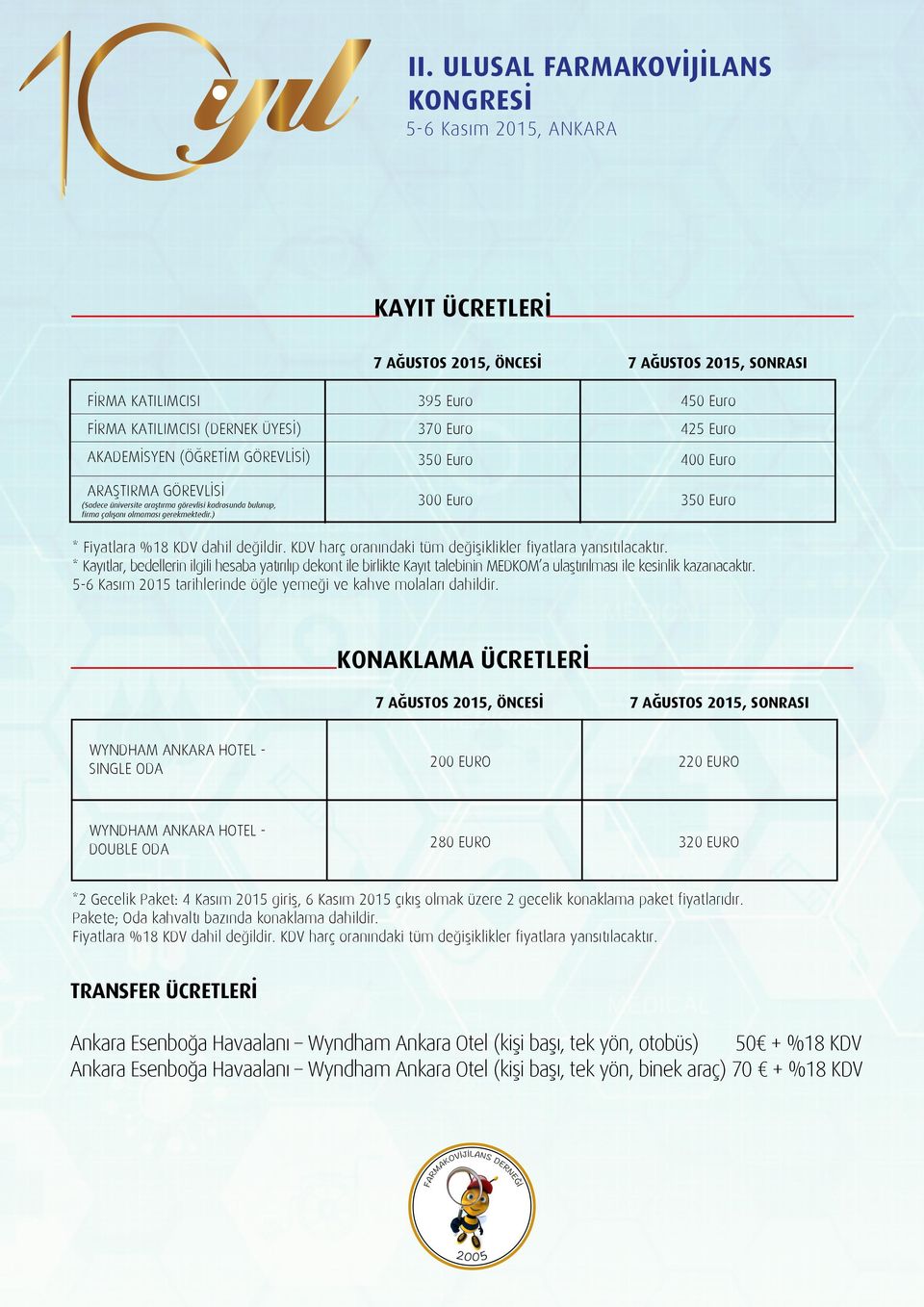 KDV harç oranındaki tüm değişiklikler fiyatlara yansıtılacaktır. * Kayıtlar, bedellerin ilgili hesaba yatırılıp dekont ile birlikte Kayıt talebinin MEDKOM a ulaştırılması ile kesinlik kazanacaktır.