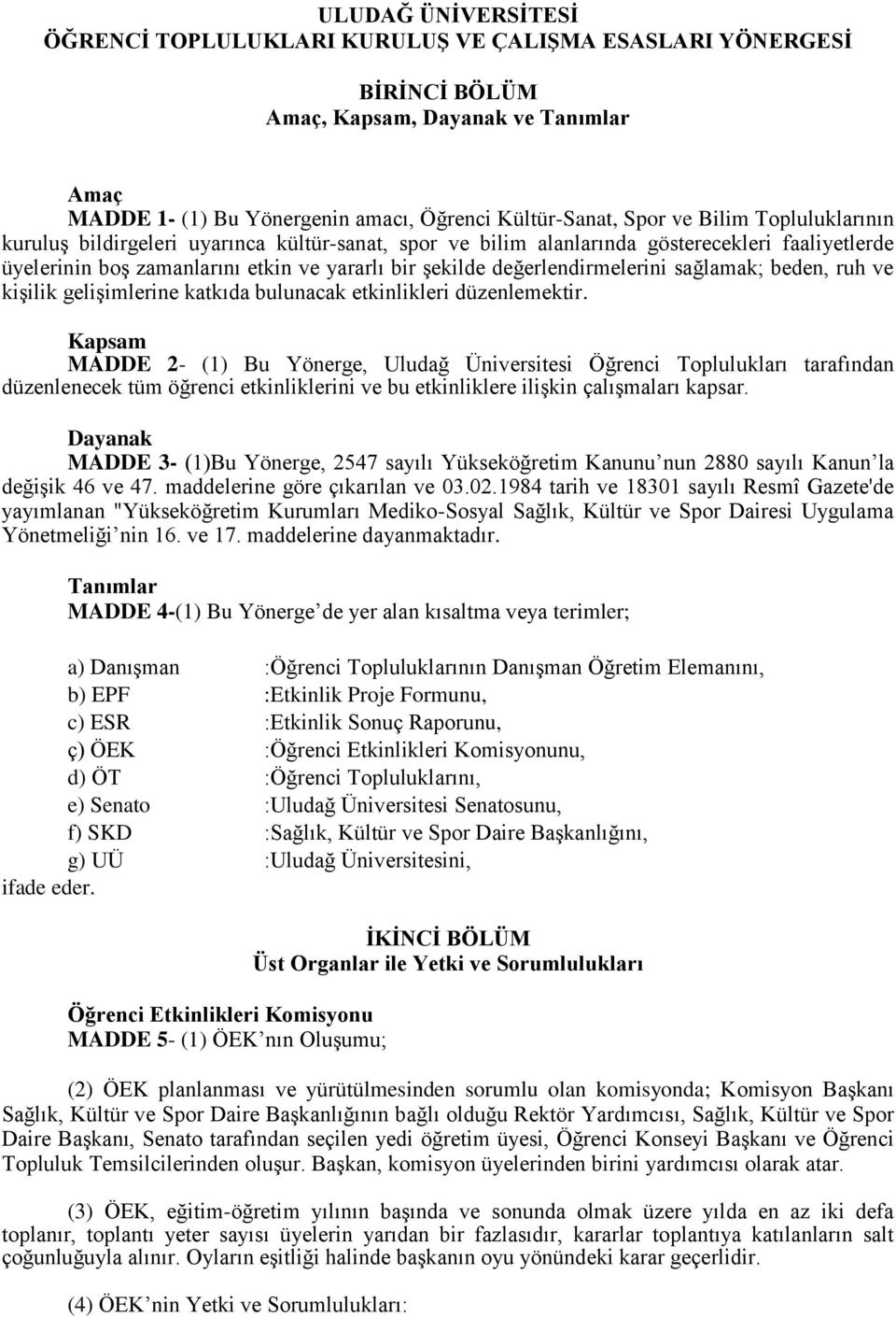 sağlamak; beden, ruh ve kişilik gelişimlerine katkıda bulunacak etkinlikleri düzenlemektir.