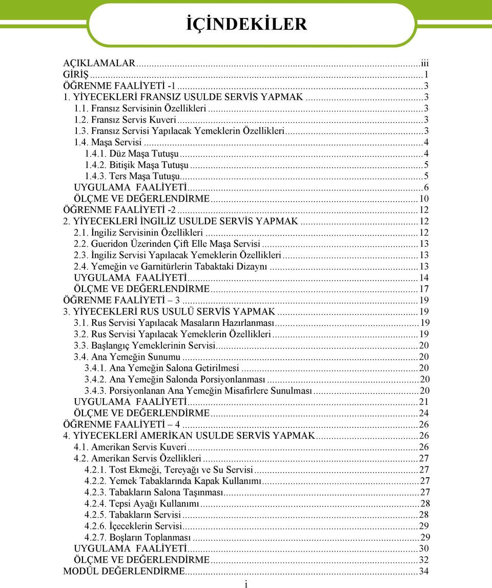 YİYECEKLERİ İNGİLİZ USULDE SERVİS YAPMAK...12 2.1. İngiliz Servisinin Özellikleri...12 2.2. Gueridon Üzerinden Çift Elle Maşa Servisi...13 2.3. İngiliz Servisi Yapılacak Yemeklerin Özellikleri...13 2.4.