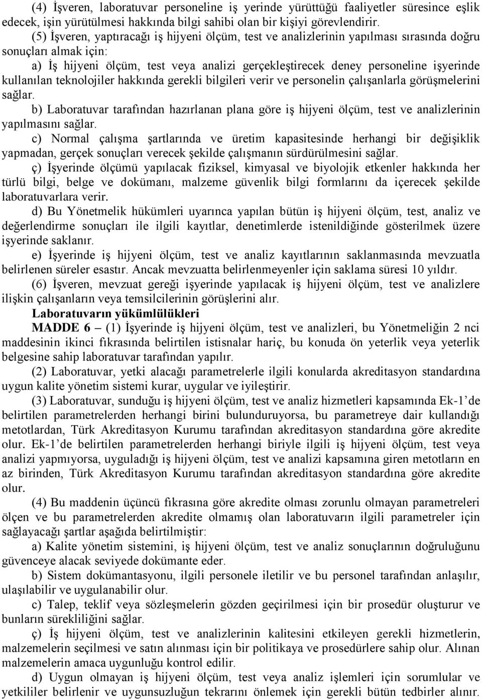 kullanılan teknolojiler hakkında gerekli bilgileri verir ve personelin çalışanlarla görüşmelerini sağlar.