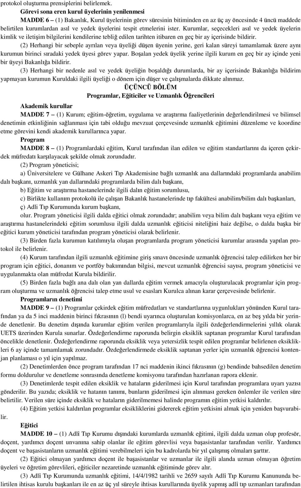 tespit etmelerini ister. Kurumlar, seçecekleri asıl ve yedek üyelerin kimlik ve iletişim bilgilerini kendilerine tebliğ edilen tarihten itibaren en geç bir ay içerisinde bildirir.