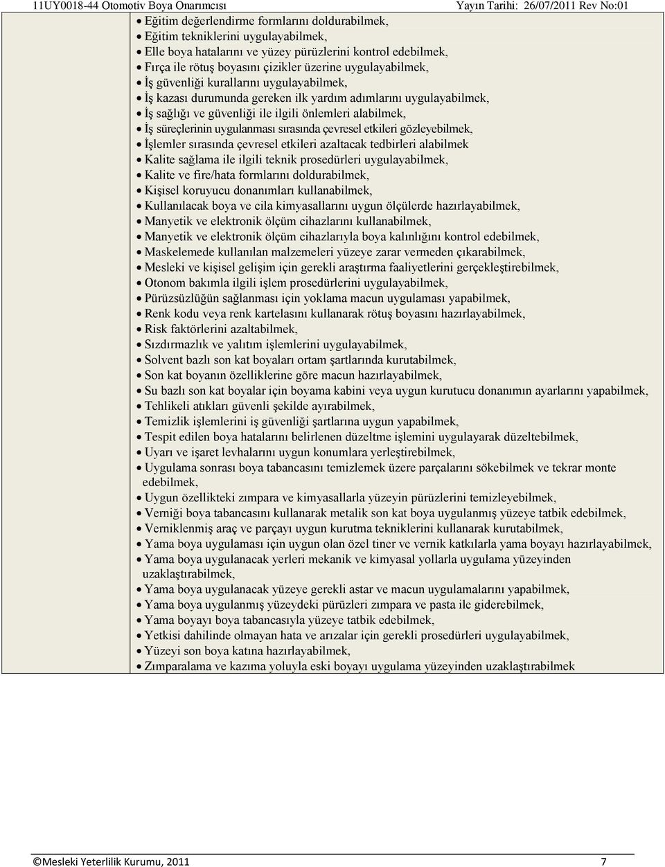 çevresel etkileri azaltacak tedbirleri alabilmek Kalite sağlama ile ilgili teknik prosedürleri uygulaya Kalite ve fire/hata formlarını doldura Kişisel koruyucu donanımları kullana Kullanılacak boya