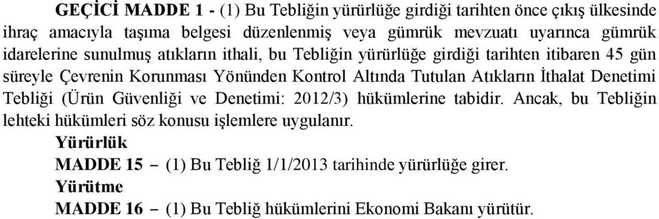 Tutulan Atıkların İthalat Denetimi Tebliği (Ürün Güvenliği ve Denetimi: 2012/3) hükümlerine tabidir.