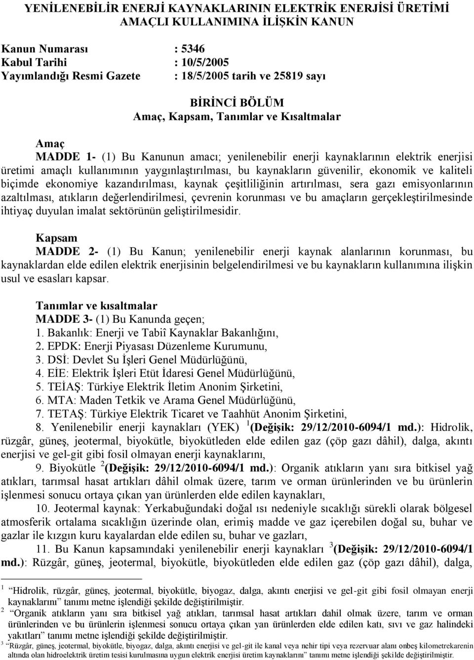 kaynakların güvenilir, ekonomik ve kaliteli biçimde ekonomiye kazandırılması, kaynak çeşitliliğinin artırılması, sera gazı emisyonlarının azaltılması, atıkların değerlendirilmesi, çevrenin korunması