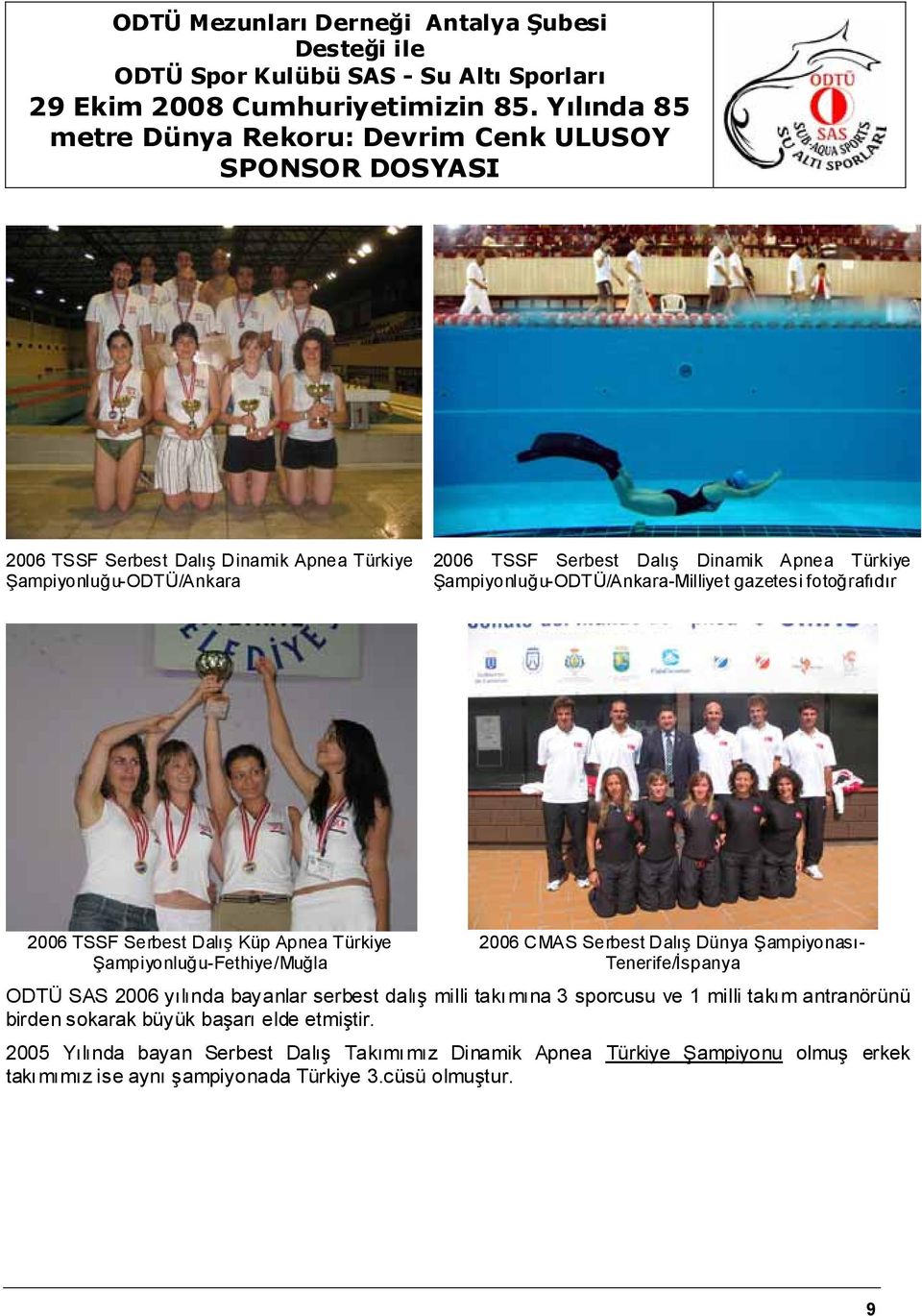 Dalış Dünya Şampiyonası- Tenerife/İspanya ODTÜ SAS 2006 yılında bayanlar serbest dalış milli takımına 3 sporcusu ve 1 milli takım antranörünü