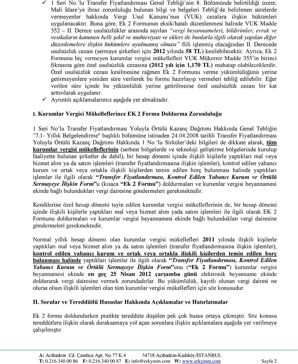 uygulanacaktır. Buna göre, Ek 2 Formunun eksik/hatalı düzenlenmesi halinde VUK Madde 352 II.