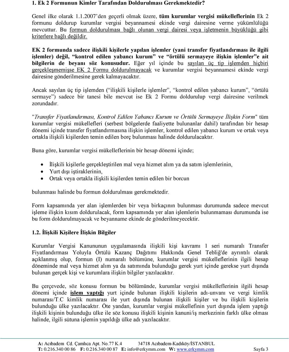 EK 2 formunda sadece ilişkili kişilerle yapılan işlemler (yani transfer fiyatlandırması ile ilgili işlemler) değil, kontrol edilen yabancı kurum ve örtülü sermayeye ilişkin işlemler e ait bilgilerin