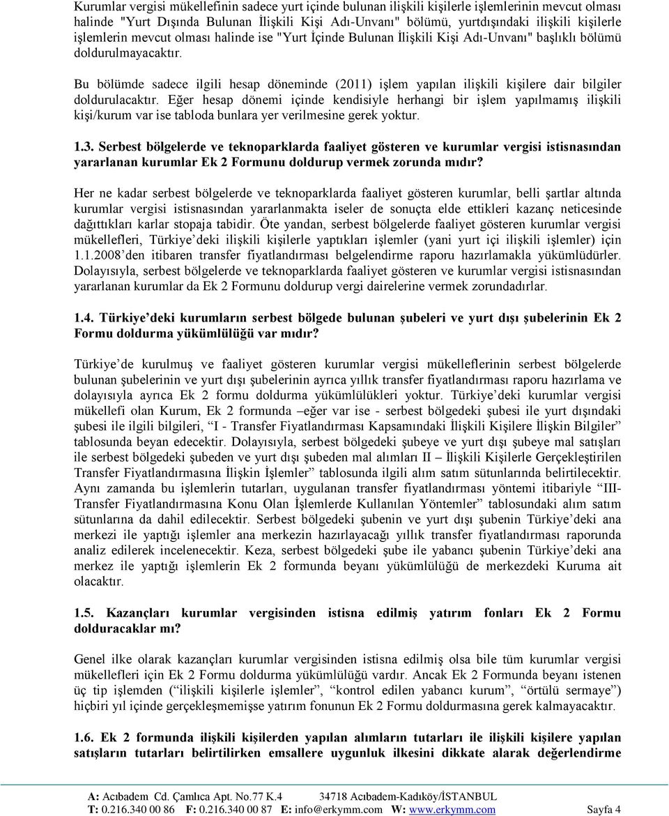 Bu bölümde sadece ilgili hesap döneminde (2011) işlem yapılan ilişkili kişilere dair bilgiler doldurulacaktır.