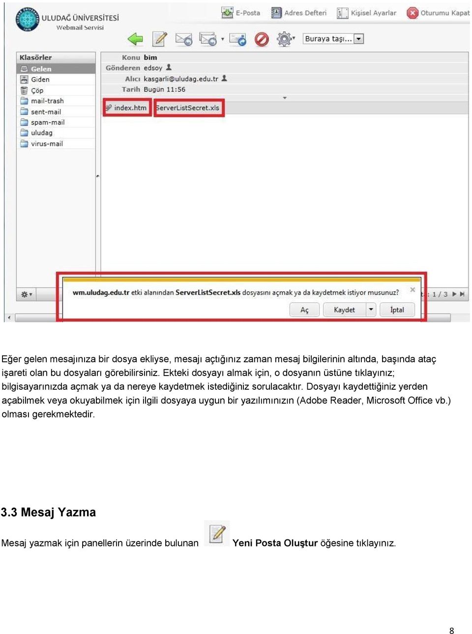 Ekteki dosyayı almak için, o dosyanın üstüne tıklayınız; bilgisayarınızda açmak ya da nereye kaydetmek istediğiniz sorulacaktır.