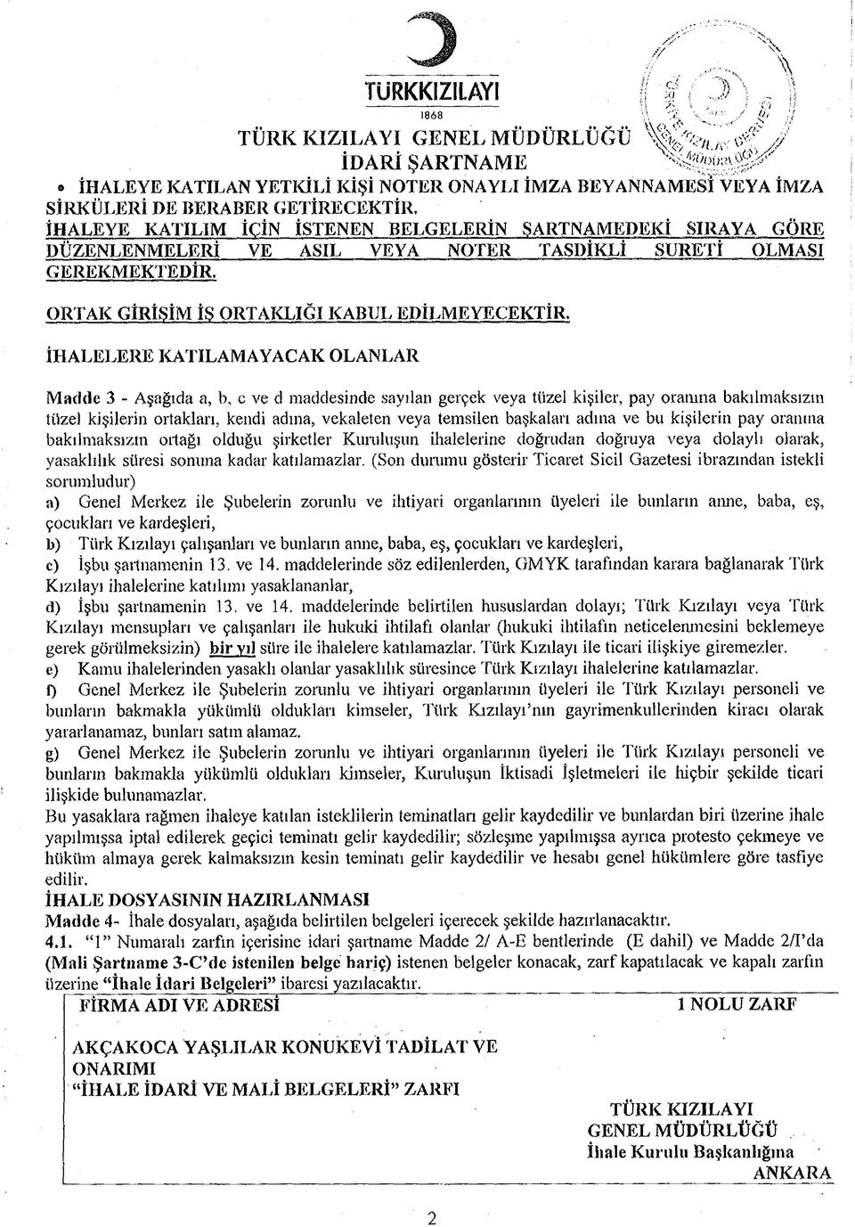 İHALEYE KATILIM İÇİN İSTENEN BELGELERİN ŞARTNAMEDEKİ SIRAYA GÖRE DÜZENLENMELERİ VE ASIL VEYA NOTER TASDİKLİ SURETİ OLMASI GEREKM EKTEDİR, ORTAK GİRİŞİM İS ORTAKLIĞI KABUL EDİLMEYECEKTİR, İHA LELERE