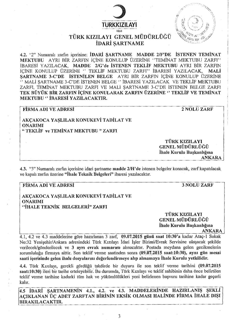 AYRI BİR ZARFIN İÇİNE KONULUP ÜZERİNE " TEKLİF MEKTUBU ZARFÎ İBARESİ YAZILACAK, MALİ ŞARTNAME 3-C DE İSTENİLEN BELGE AYRI BİR ZARFIN İÇİNE KONULUP ÜZERİNE MALİ ŞARTNAME 3-C DE İSTENEN BELGE 45İBARESİ