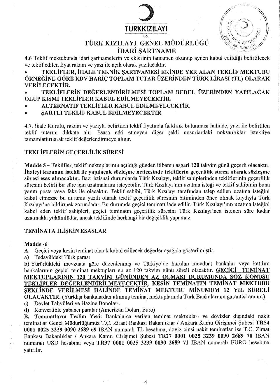 TEKLİFLER, İHALE TEKNİK ŞARTNAMESİ EKİNDE YER ALAN TEKLİF MEKTUBU ÖRNEĞİNE GÖRE KDV HARİÇ TOPLAM TUTAR ÜZERİNDEN TÜRK LİRASI (TL) OLARAK VERİLECEK TİR.