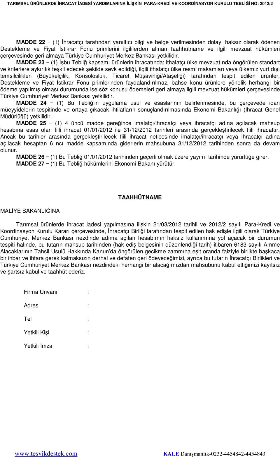 MADDE 23 (1) Đşbu Tebliğ kapsamı ürünlerin ihracatında; ithalatçı ülke mevzuatında öngörülen standart ve kriterlere aykırılık teşkil edecek şekilde sevk edildiği, ilgili ithalatçı ülke resmi