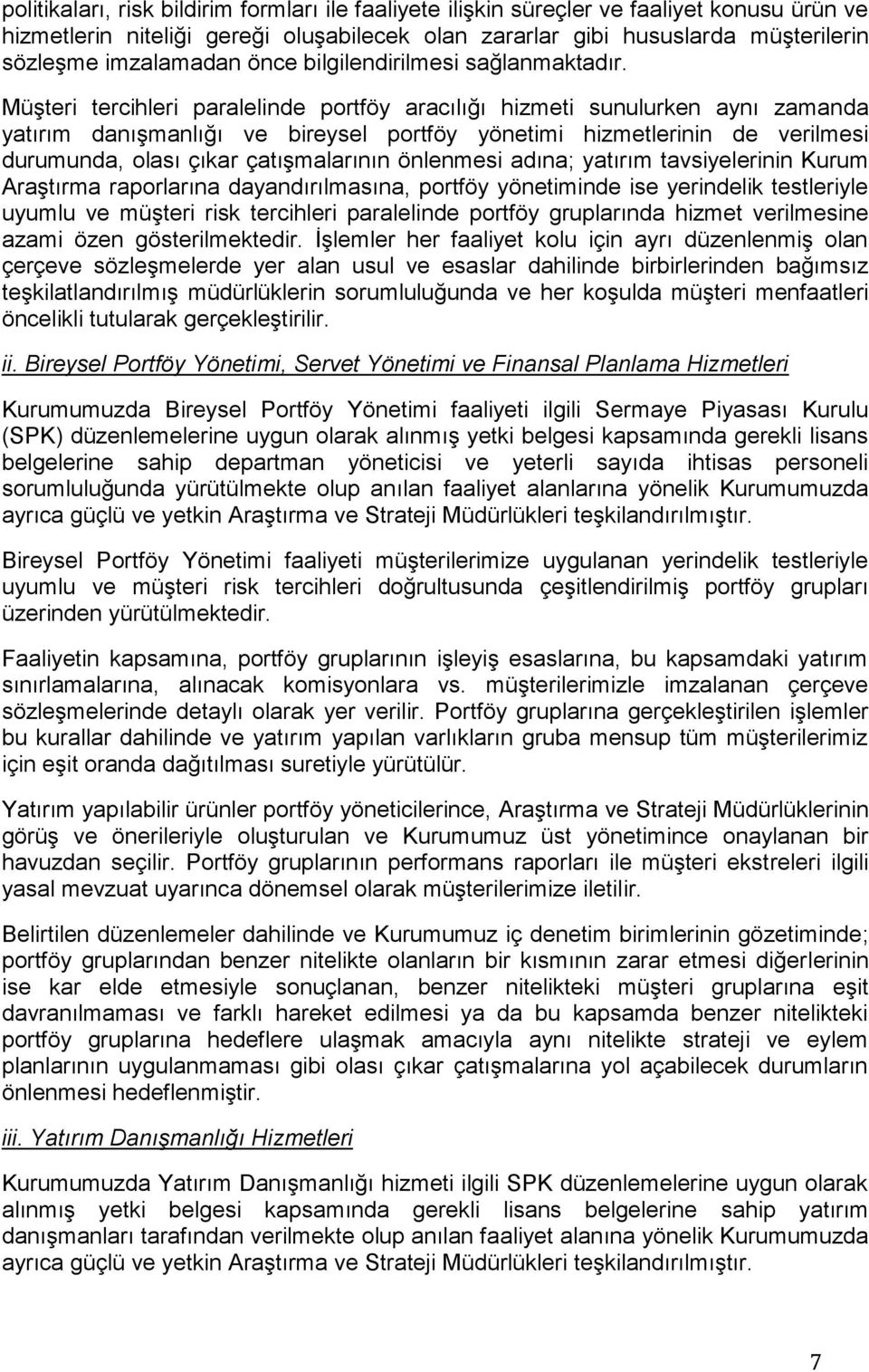 Müşteri tercihleri paralelinde portföy aracılığı hizmeti sunulurken aynı zamanda yatırım danışmanlığı ve bireysel portföy yönetimi hizmetlerinin de verilmesi durumunda, olası çıkar çatışmalarının