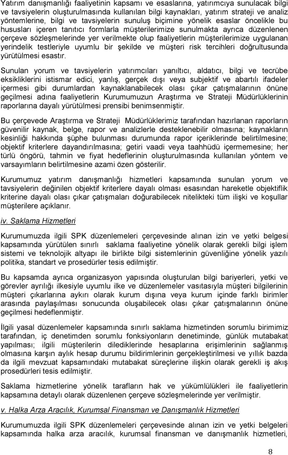 müşterilerimize uygulanan yerindelik testleriyle uyumlu bir şekilde ve müşteri risk tercihleri doğrultusunda yürütülmesi esastır.