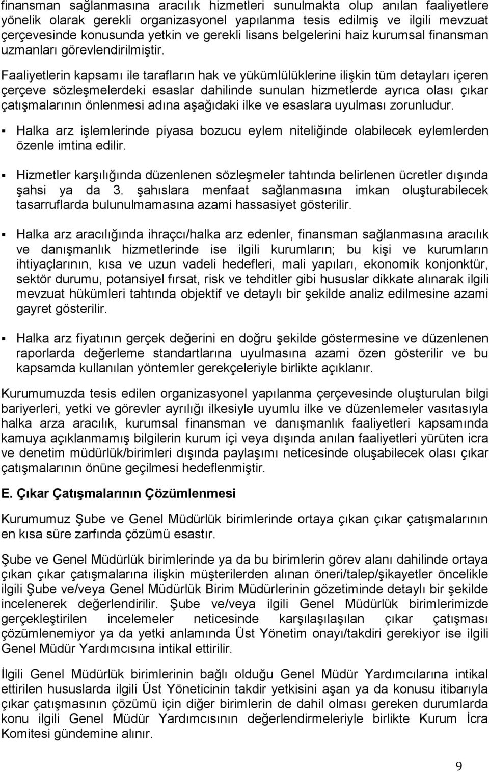 Faaliyetlerin kapsamı ile tarafların hak ve yükümlülüklerine ilişkin tüm detayları içeren çerçeve sözleşmelerdeki esaslar dahilinde sunulan hizmetlerde ayrıca olası çıkar çatışmalarının önlenmesi