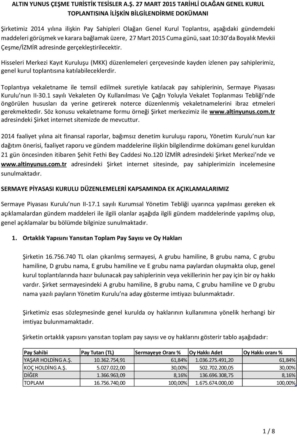 27 MART 2015 TARİHLİ OLAĞAN GENEL KURUL TOPLANTISINA İLİŞKİN BİLGİLENDİRME DOKÜMANI Şirketimiz 2014 yılına ilişkin Pay Sahipleri Olağan Genel Kurul Toplantısı, aşağıdaki gündemdeki maddeleri görüşmek