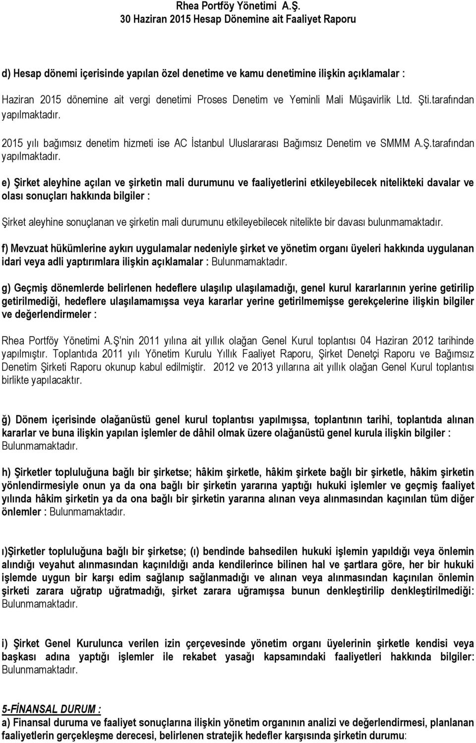 2015 yılı bağımsız denetim hizmeti ise AC İstanbul Uluslararası Bağımsız Denetim ve SMMM A.Ş.