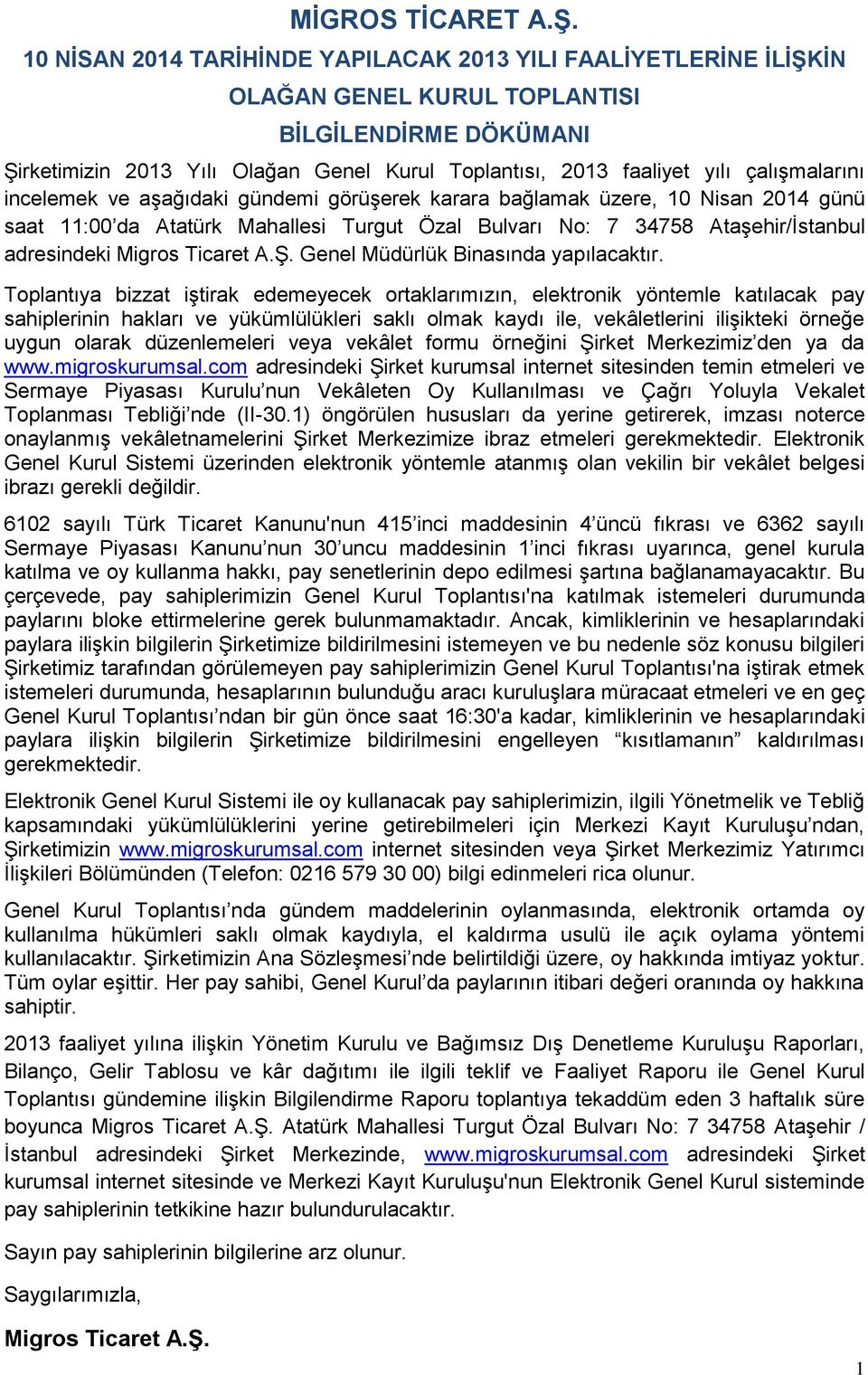 çalışmalarını incelemek ve aşağıdaki gündemi görüşerek karara bağlamak üzere, 10 Nisan 2014 günü saat 11:00 da Atatürk Mahallesi Turgut Özal Bulvarı No: 7 34758 Ataşehir/İstanbul adresindeki Migros